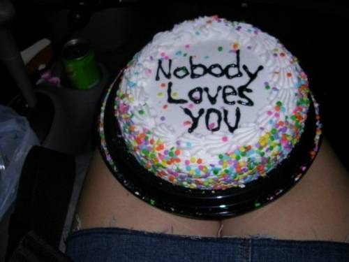 nobody loves you cake