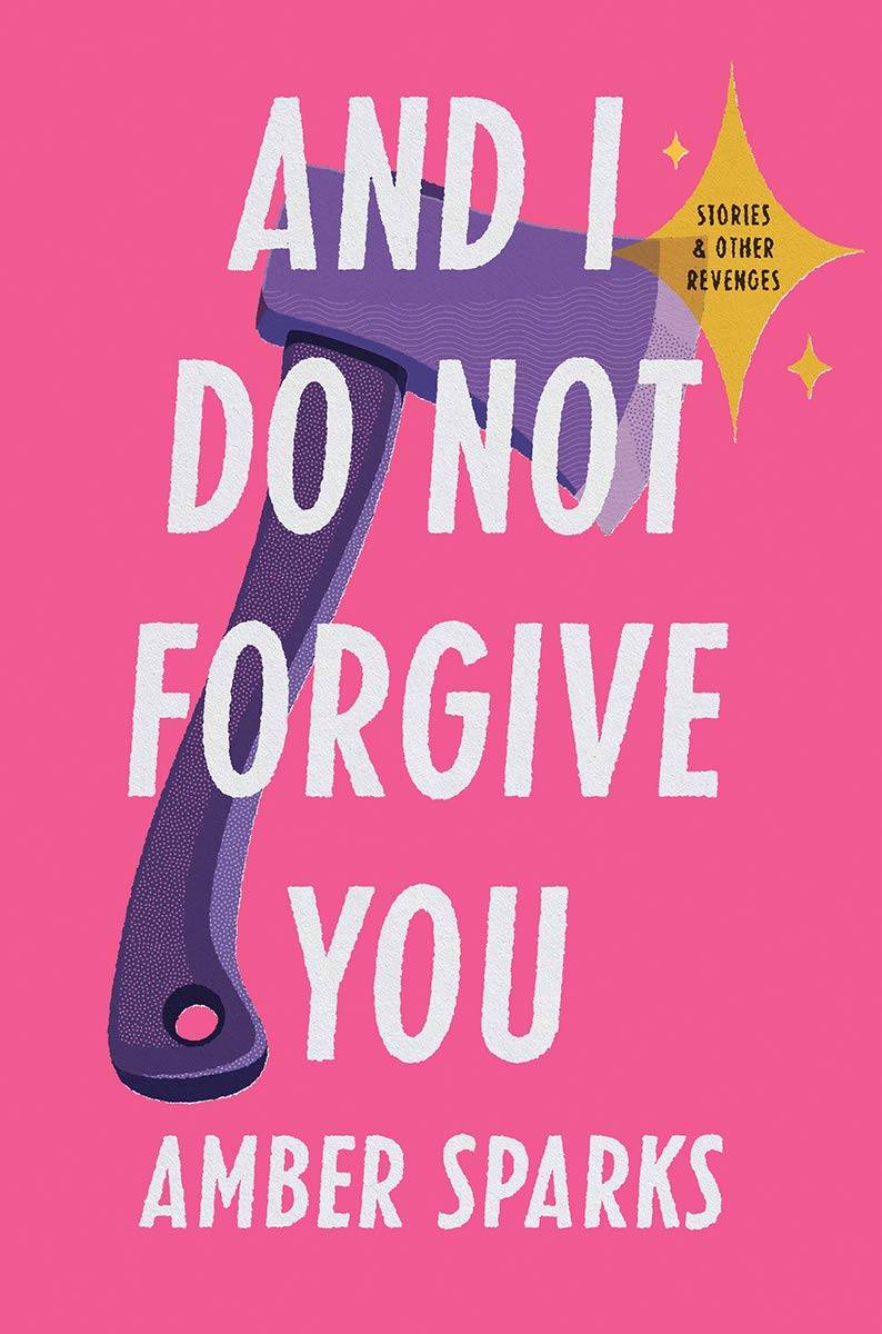 And I Do Not Forgive You - Amber Sparks
